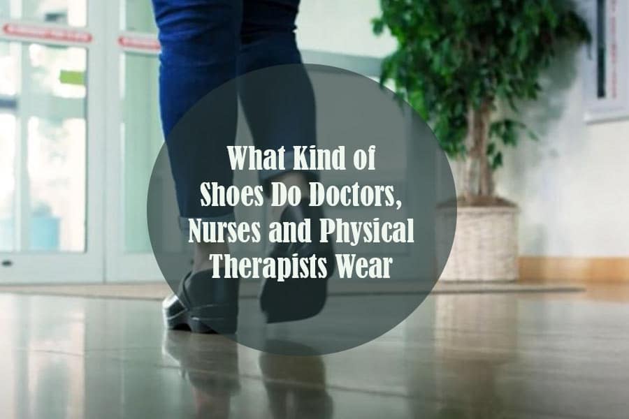 What Kind of Shoes Do Doctors, Nurses and Physical Therapists Wear