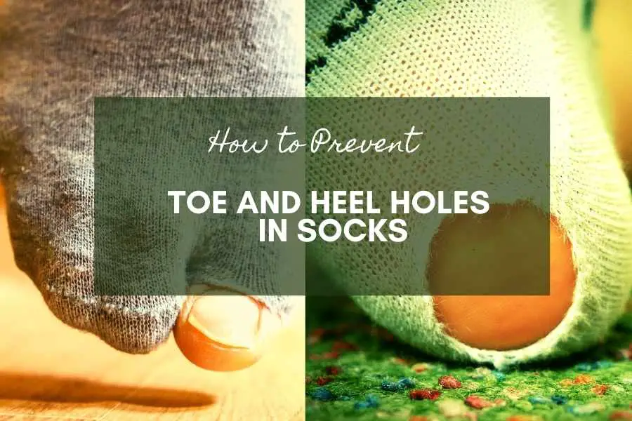 How to Prevent Toe and Heel Holes in Socks
